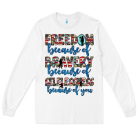 White freedom because of bravery because of selflessness because of you Long Sleeve Tee - JahusDesignShop