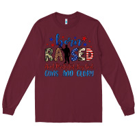 Burgundy born raised and protected by god guns and glory Long Sleeve Tee - JahusDesignShop
