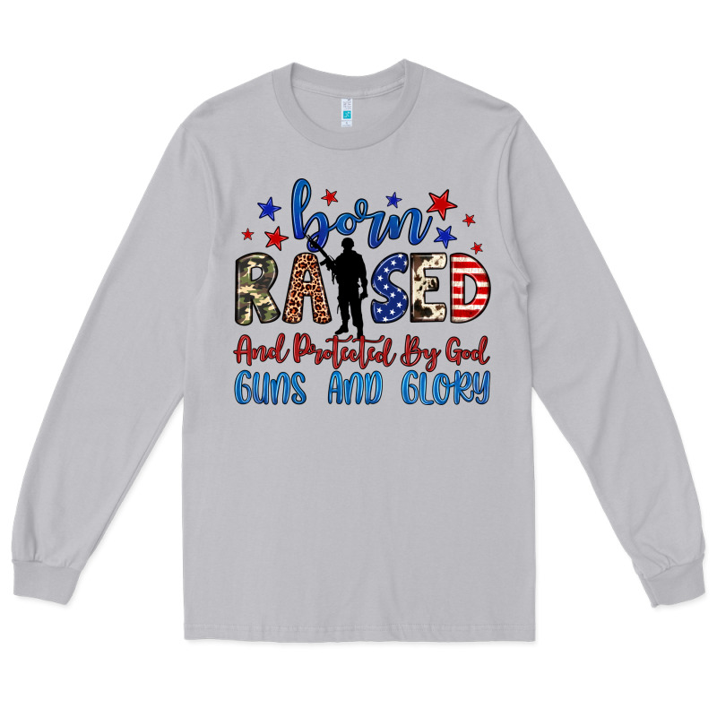 Born Raised And Protected By God Guns And Glory Long Sleeve Tee by JahusDesignShop | Teevron