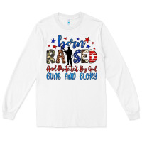 White born raised and protected by god guns and glory Long Sleeve Tee - JahusDesignShop