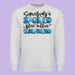 Somebodys Spoiled Blue Collar Girlfriend Premium Sweatshirt Designed By Maliassmallbusiness