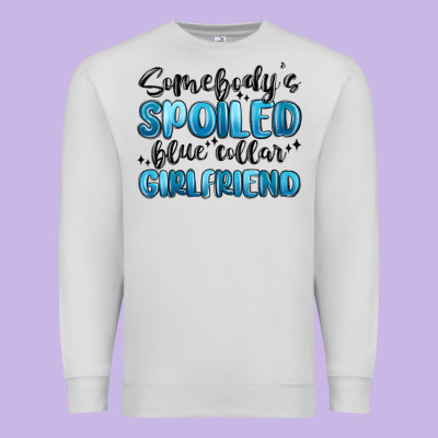 Somebodys Spoiled Blue Collar Girlfriend Premium Sweatshirt Designed By Maliassmallbusiness