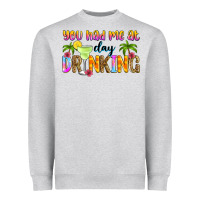 Heather Grey you had me at day drinking Heavyweight Sweatshirt - Zillion Design Studio