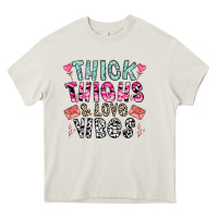 Cream Thick Thighs And Love Vibes Heavy Core Tee - CowhideDigitalArt