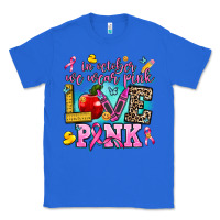 True Royal in october we wear pink love pink Classic Tee - AdoDesignShop