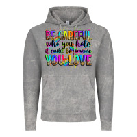 Be Careful Who You Hate It Could Be Someone You Lo Vintage Hoodie | Teevron
