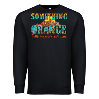 Black something in the orange tells me were not done Premium Sweatshirt - NancyCooperArtShop