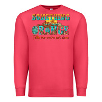 Cardinal something in the orange tells me were not done Premium Sweatshirt - NancyCooperArtShop