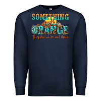 Navy something in the orange tells me were not done Premium Sweatshirt - NancyCooperArtShop