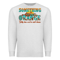 Oatmeal Heather something in the orange tells me were not done Premium Sweatshirt - NancyCooperArtShop