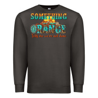 Smoke something in the orange tells me were not done Premium Sweatshirt - NancyCooperArtShop