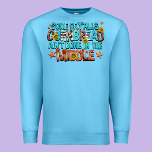 Some Of Yalls Cornbread Aint Done In The Middle Premium Sweatshirt Designed By Nancycooperartshop