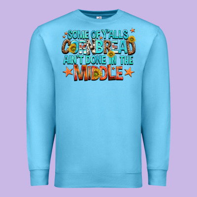 Some Of Yalls Cornbread Aint Done In The Middle Premium Sweatshirt Designed By Nancycooperartshop