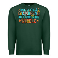 Sports Green some of yalls cornbread aint done in the middle Premium Sweatshirt - NancyCooperArtShop