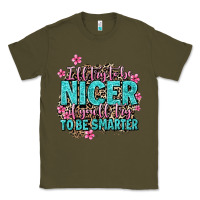 Army Green i'll try to be nicer if you'll try ti be smarter Classic Tee - AdoDesignShop