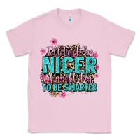 Bubblegum Pink i'll try to be nicer if you'll try ti be smarter Classic Tee - AdoDesignShop