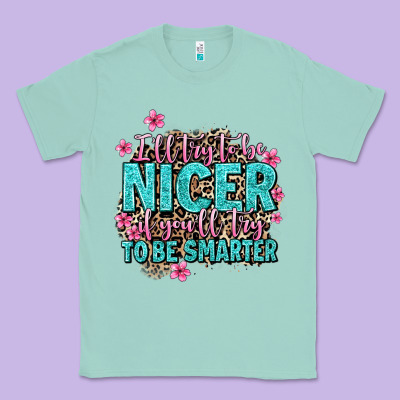 I'll Try To Be Nicer If You'll Try Ti Be Smarter Classic Tee Designed By Adodesignshop