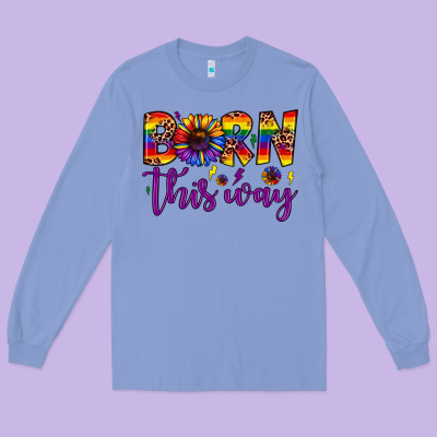 Born This Way Long Sleeve Tee Designed By Jahusdesignshop