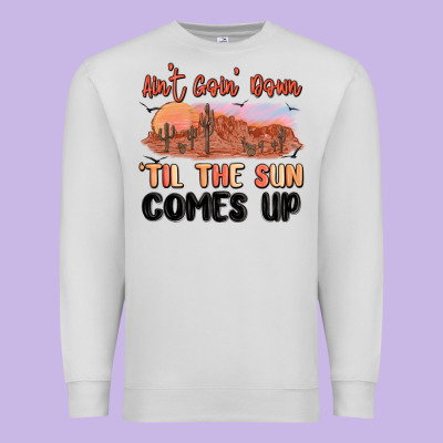 Ain't Goin' Down 'til The Sun Comes Up Premium Sweatshirt Designed By Maliassmallbusiness