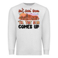Oatmeal Heather ain't goin' down 'til the sun comes up Premium Sweatshirt - MaliasSmallBusiness