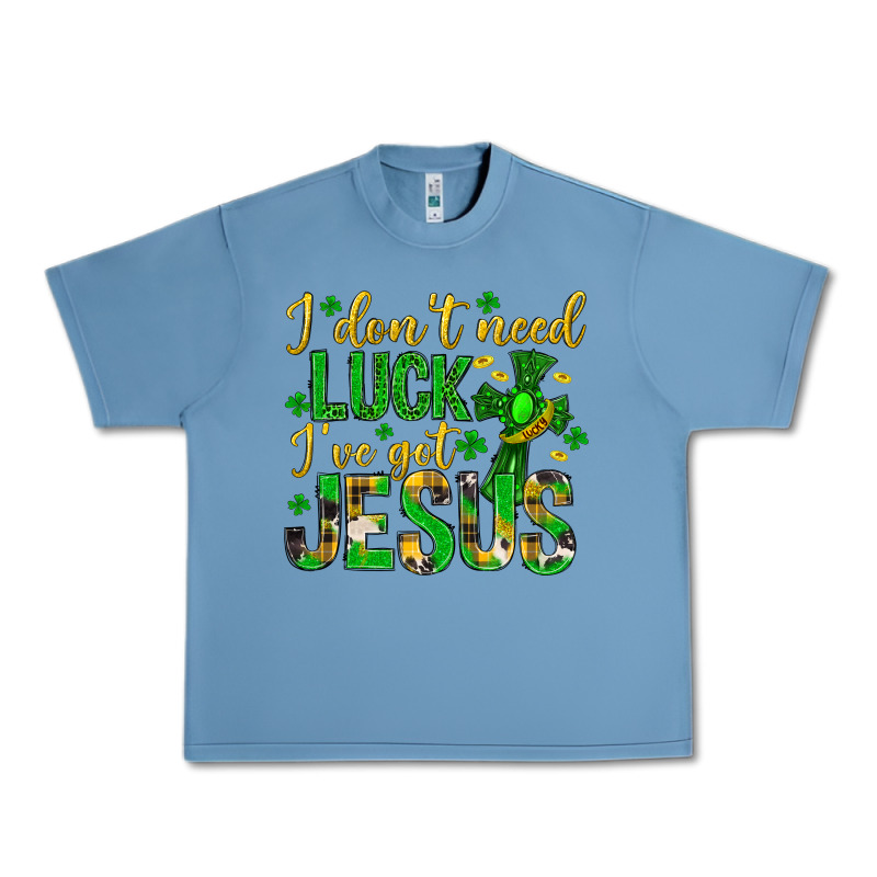 I Dont Need Luck Ive Got Jesus St. Patricks Day Urban Heavy Tee by Neo Western | Teevron