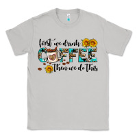 Moon Dust first we drink coffee then we do this Classic Tee - AdoDesignShop