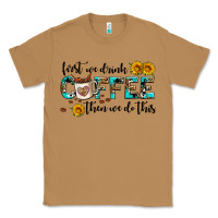 Toasted Coconut first we drink coffee then we do this Classic Tee - AdoDesignShop