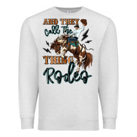 Oatmeal Heather and they call the thing rodeo cowboy Premium Sweatshirt - MaliasSmallBusiness
