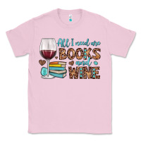Bubblegum Pink all i need are books and wine Classic Tee - JahusDesignShop