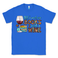 True Royal all i need are books and wine Classic Tee - JahusDesignShop