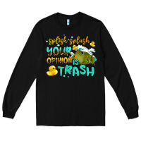 Black splish splash your opinion is trash Long Sleeve Tee - AdoDesignShop