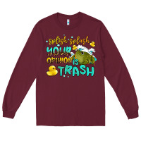 Burgundy splish splash your opinion is trash Long Sleeve Tee - AdoDesignShop