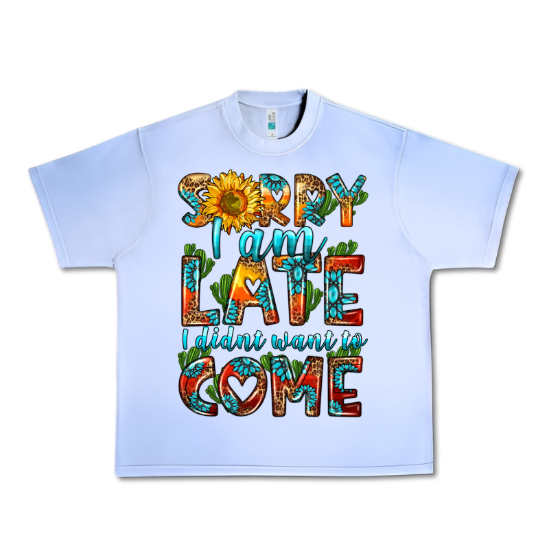 Sorry I Am Late I Didnt Want To Come Urban Heavy Tee by HRA Design Shop | Teevron