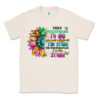 Natural they whispered to her you can't withstand the stor Classic Tee - Artiststas