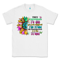 White they whispered to her you can't withstand the stor Classic Tee - Artiststas