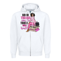White good things come to those who hustle Zipper Hoodie - NancyCooperArtShop