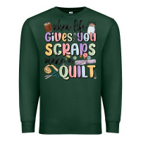 Sports Green when life gives you scraps make a quilt Premium Sweatshirt - MaliasSmallBusiness