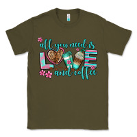 Army Green all you need is love and coffee Classic Tee - AdoDesignShop