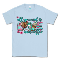 Dusty Blue all you need is love and coffee Classic Tee - AdoDesignShop
