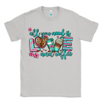 All You Need Is Love And Coffee Classic Tee | Teevron