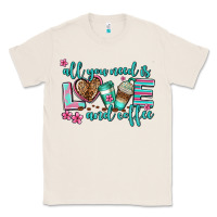 Natural all you need is love and coffee Classic Tee - AdoDesignShop