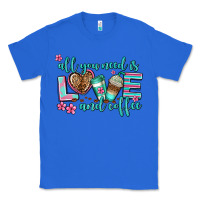 True Royal all you need is love and coffee Classic Tee - AdoDesignShop