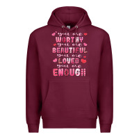 Burgundy you are worthy beautiful loved enough valentines Premium Hoodie - LillyAllenDesigns