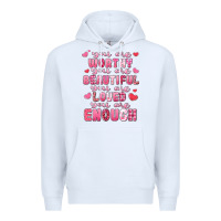 White you are worthy beautiful loved enough valentines Premium Hoodie - LillyAllenDesigns