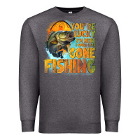Charcoal Heather youre lucky im here i could have gone fishing Premium Sweatshirt - NancyCooperArtShop