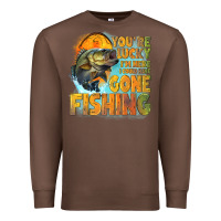Chestnut youre lucky im here i could have gone fishing Premium Sweatshirt - NancyCooperArtShop