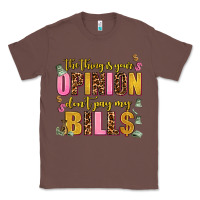 Chestnut the thing is your opinion dont pay my bills Classic Tee - AdoDesignShop