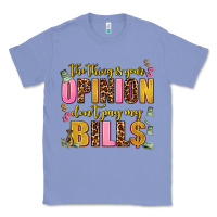 Colony Blue the thing is your opinion dont pay my bills Classic Tee - AdoDesignShop