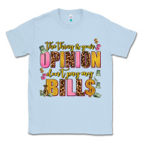Dusty Blue the thing is your opinion dont pay my bills Classic Tee - AdoDesignShop