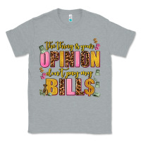 Heather Grey the thing is your opinion dont pay my bills Classic Tee - AdoDesignShop